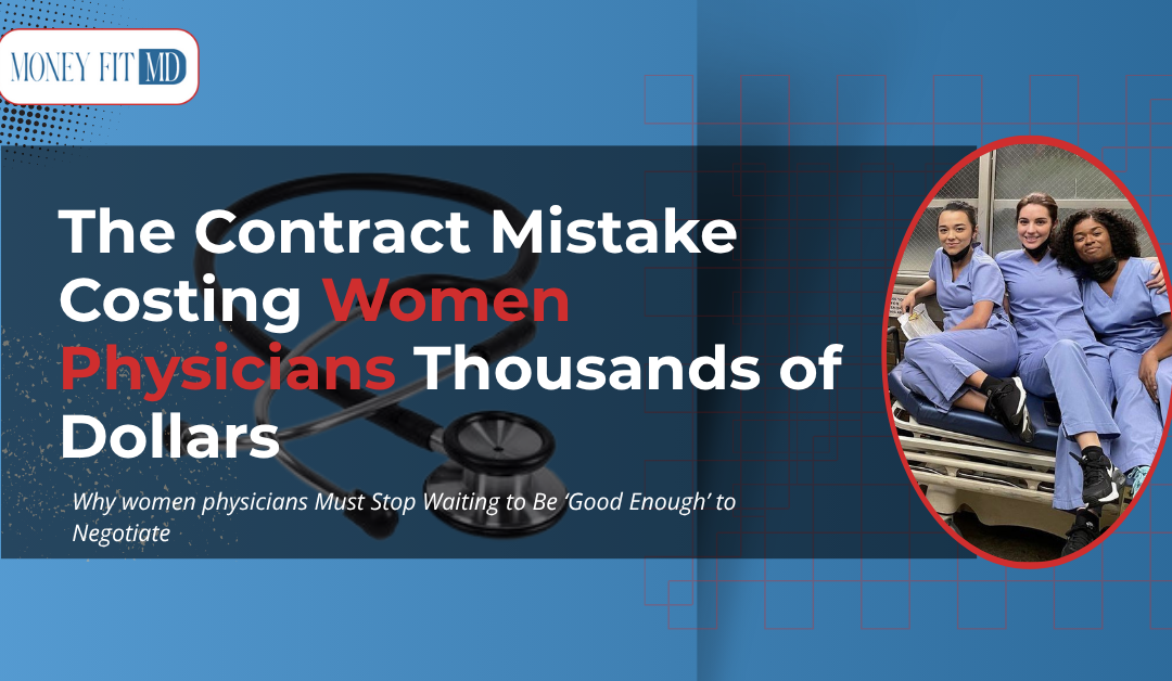 The Contract Mistake Costing Women Physicians Thousands of Dollars